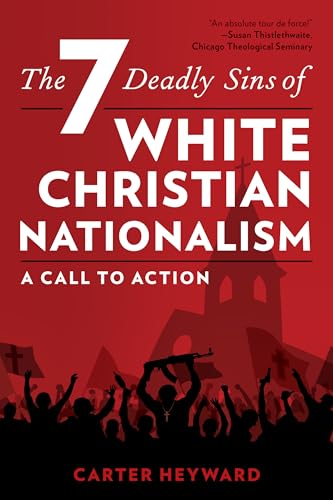 The Seven Deadly Sins of White Christian Nationalism: A Call to Action (Religion in the Modern World)