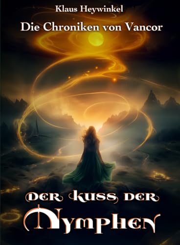 Der Kuss der Nymphen (Die Chroniken von Vancor) von Independently published
