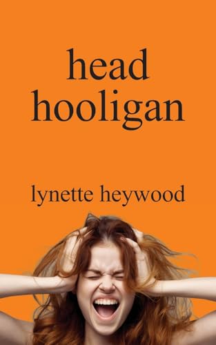 head hooligan: How learning to love your own mind, can change your whole attitude to life. von Fisher King Publishing