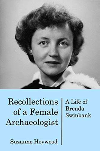 Recollections of a Female Archaeologist: A life of Brenda Swinbank von Blurb