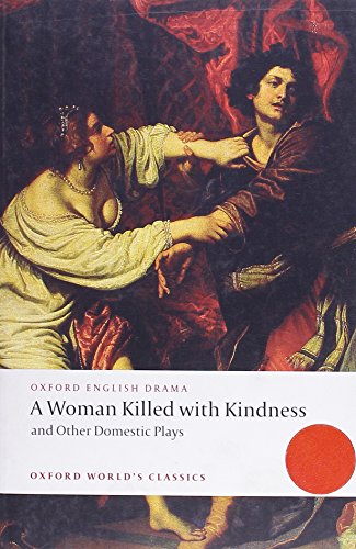 A Woman Killed with Kindness and Other Domestic Plays (Oxford World's Classics) von Oxford University Press
