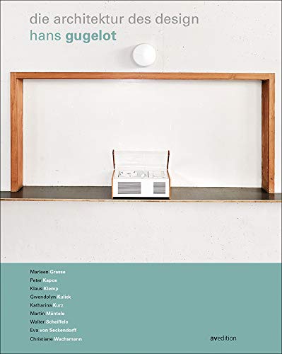 Hans Gugelot: Die Architektur des Design von AV Edition GmbH