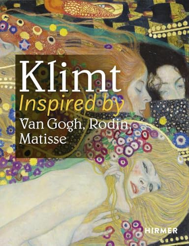 Klimt Inspired by Van Gogh, Rodin, Matisse: Deutsche Ausgabe von Hirmer Verlag GmbH