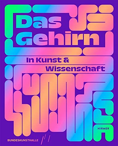 Das Gehirn: In Kunst und Wissenschaft