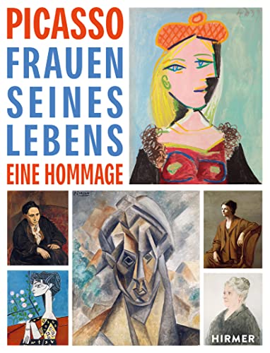 Picasso. Frauen seines Lebens: Eine Hommage von Hirmer Verlag GmbH