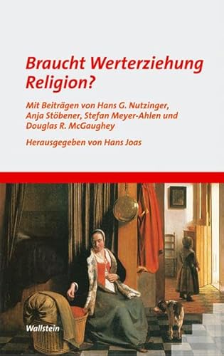 Braucht Werterziehung Religion?: Mit Beitr. v. Hans G. Nutzinger, Anja Stöbener, Stefan Meyer-Ahlen u. a. (Preisschriften des Forschungsinstituts für Philosophie)