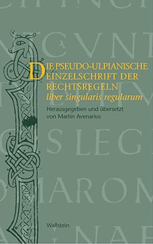Die pseudo-ulpianische Einzelschrift der Rechtsregeln (liber singularis regularum)