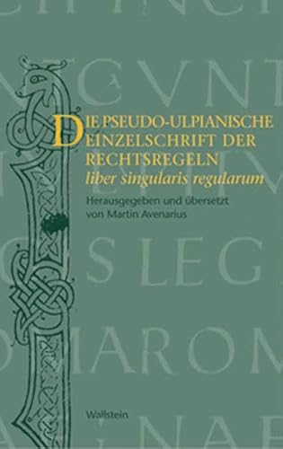 Die pseudo-ulpianische Einzelschrift der Rechtsregeln (liber singularis regularum)