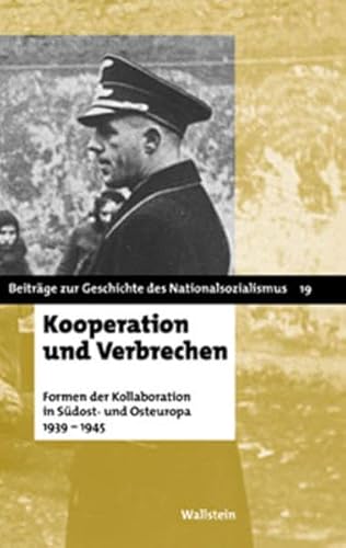 Kooperation und Verbrechen. Formen der »Kollaboration« im östlichen Europa 1939-1945 (Beiträge zur Geschichte des Nationalsozialismus)
