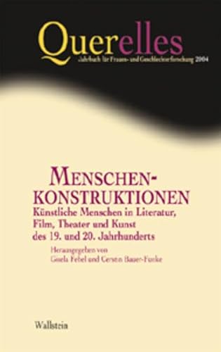 Menschenkonstruktionen. Künstliche Menschen in Literatur, Film, Theater und Kunst des 19. und 20. Jahrhunderts (Querelles. Jahrbuch für Frauen- und Geschlechterforschung)