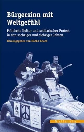 Bürgersinn mit Weltgefühl. Politische Moral und solidarischer Protest in den sechziger und siebziger Jahren (Veröffentlichungen des zeitgeschichtlichen Arbeitskreises Niedersachsen)