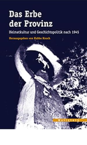Das Erbe der Provinz. Heimatkultur und Geschichtspolitik nach 1945 (Veröffentlichungen des zeitgeschichtlichen Arbeitskreises Niedersachsen) von Wallstein