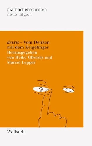 Deixis. Vom Denken mit dem Zeigefinger (DLAschriften/DLAwritings (ehemals: marbacher schriften. neue folgen))
