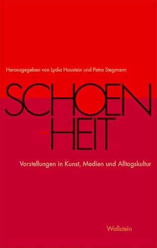 Schönheit. Vorstellungen in Kunst, Medien und Alltagskultur von Wallstein Verlag GmbH