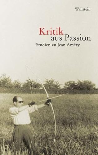 Kritik aus Passion. Studien zu Jean Améry von Wallstein Verlag