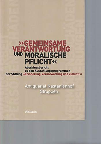 Gemeinsame Verantwortung und moralische Pflicht. Abschlussbericht zu den Auszahlungsprogrammen der Stiftung »Erinnerung, Verantwortung und Zukunft« von Wallstein