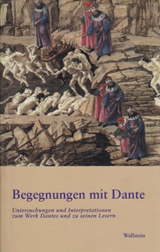 Begegnungen mit Dante. Untersuchungen und Interpretationen zum Werk Dantes und zu seinen Lesern Begegnungen mit Dante. Untersuchungen und Interpretationen zum Werk Dantes und zu seinen Lesern von Wallstein Verlag