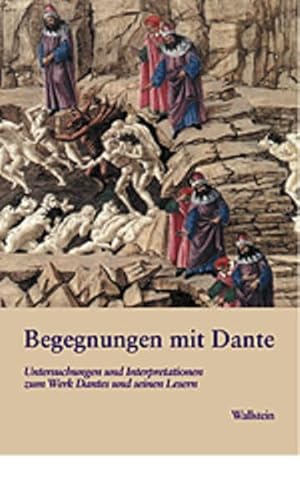 Begegnungen mit Dante. Untersuchungen und Interpretationen zum Werk Dantes und zu seinen Lesern Begegnungen mit Dante. Untersuchungen und Interpretationen zum Werk Dantes und zu seinen Lesern