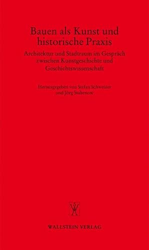 Bauen als Kunst und historische Praxis. Architektur und Stadtraum im Gespräch zwischen Kunstgeschichte und Geschichtswissenschaft (Göttinger Gespräche zur Geschichtswissenschaft)