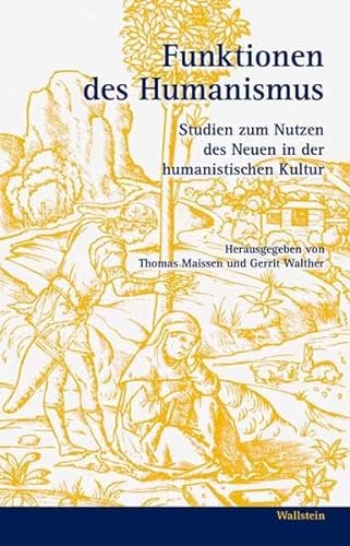 Funktionen des Humanismus. Studien zum Nutzen des Neuen in der humanistischen Kultur von Wallstein Verlag