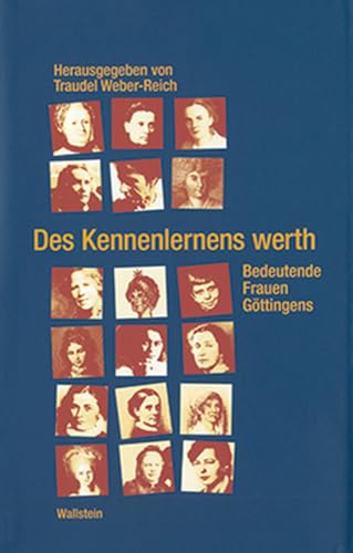 Des Kennenlernens werth. Bedeutende Frauen Göttingens von Wallstein Verlag