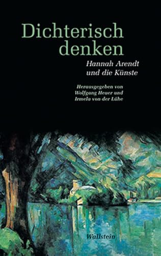 Dichterisch denken. Hannah Arendt und die Künste