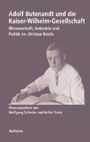 Adolf Butenandt und die Kaiser-Wilhelm-Gesellschaft. Wissenschaft, Industrie und Politik im »Dritten Reich« (Geschichte der Kaiser-Wilhelm-Gesellschaft im Nationalsozialismus) von Wallstein