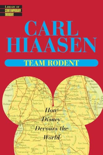 Team Rodent: How Disney Devours the World (Library of Contemporary Thought)