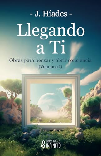 Llegando a ti: Obras para pensar y abrir conciencia (Volumen I) von Libros para el infinito
