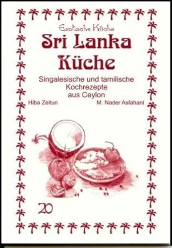 Sri Lanka Küche: Singalesische und tamilische Kochrezepte aus Ceylon (Exotische Küche)