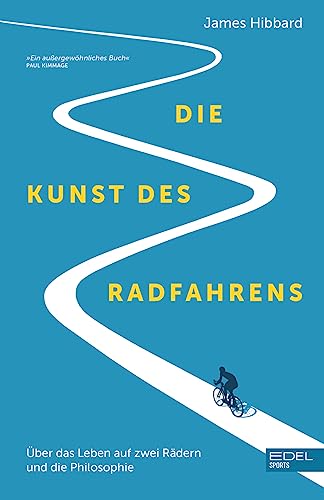 Die Kunst des Radfahrens: Über das Leben auf zwei Rädern und die Philosophie (Shortlist British Sportsbook Award) von Edel Sports - ein Verlag der Edel Verlagsgruppe