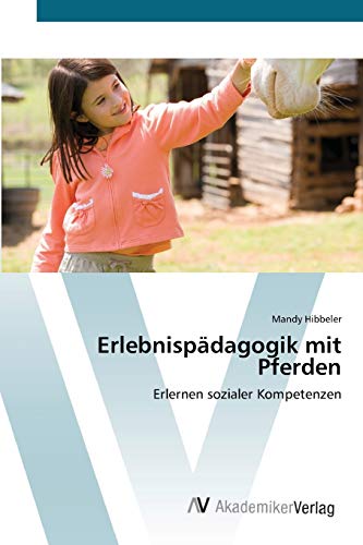 Erlebnispädagogik mit Pferden: Erlernen sozialer Kompetenzen von AV Akademikerverlag