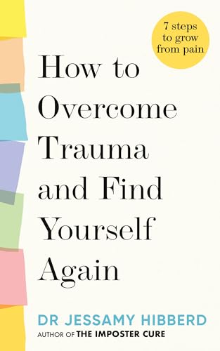 How to overcome trauma and find yourself again: 7 steps to grow from pain von Aster