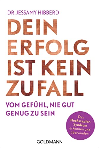 Dein Erfolg ist kein Zufall: Vom Gefühl, nie gut genug zu sein - Das Hochstapler-Syndrom erkennen und überwinden von Goldmann