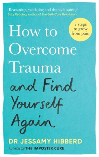 How to Overcome Trauma and Find Yourself Again: Seven Steps to Grow from Pain How to Overcome Trauma and Find Yourself Again: Seven Steps to Grow from Pain von Aster