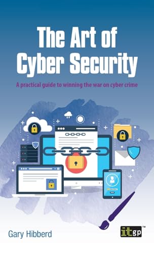 The Art of Cyber Security: A practical guide to winning the war on cyber crime The Art of Cyber Security: A practical guide to winning the war on cyber crime von ITGP