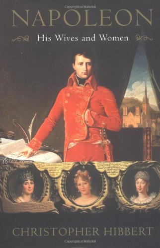 Napoleon: His Wives and Women Napoleon: His Wives and Women