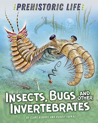 Insects, Bugs and Other Invertebrates (Prehistoric Life)