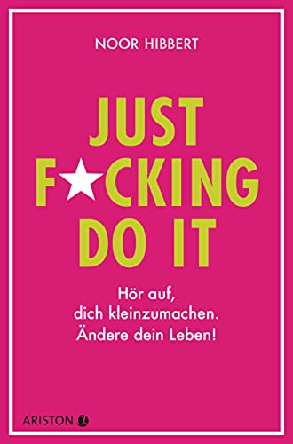 Just fucking do it!: Hör auf, dich kleinzumachen. Ändere dein Leben! von Ariston Verlag