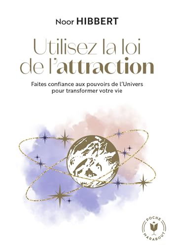 Utilisez la loi de l'attraction: Faites confiance aux pouvoirs de l Univers pour transformer votre vie von MARABOUT