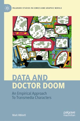 Data and Doctor Doom: An Empirical Approach To Transmedia Characters (Palgrave Studies in Comics and Graphic Novels)