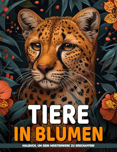 Tiere in Blumen Malbuch für Erwachsene für Frauen: Blumen In Blumen Entspannende Blumen-Malvorlagen Für Erwachsene Entspannende Blumen Für Erwachsene, Geschenke Zur Stresslinderung, Entspannung Tiere in Blumen Malbuch für Erwachsene für Frauen: Blumen In Blumen Entspannende Blumen-Malvorlagen Für Erwachsene Entspannende Blumen Für Erwachsene, Geschenke Zur Stresslinderung, Entspannung von Independently published