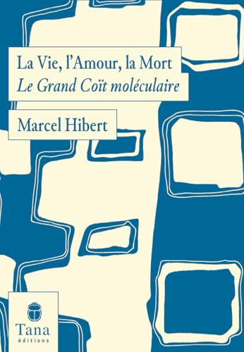 La Vie, l'Amour, la Mort - Le Grand Coït moléculaire von TANA