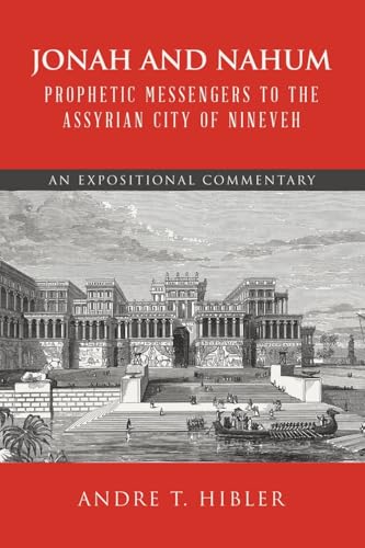 Jonah and Nahum Prophetic Messengers to the Assyrian City of Nineveh: An Expositional Commentary von Trafford Publishing