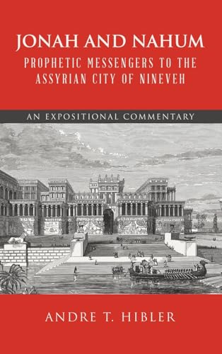 Jonah and Nahum Prophetic Messengers to the Assyrian City of Nineveh: An Expositional Commentary von Trafford Publishing