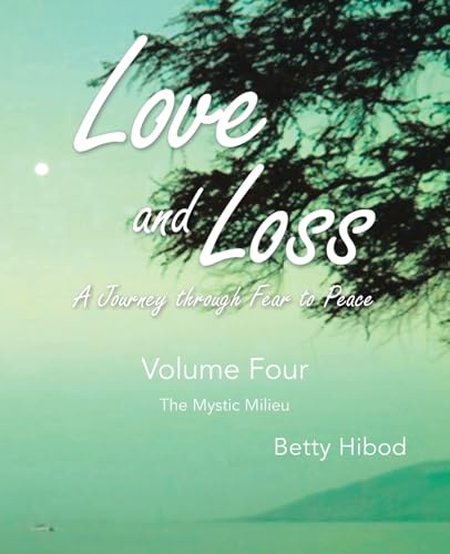 Love and Loss: A Journey through Fear to Peace – Volume Four: The Mystic Milieu