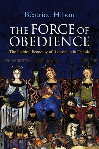 The Force of Obedience: The Political Economy of Repression in Tunisia The Force of Obedience: The Political Economy of Repression in Tunisia