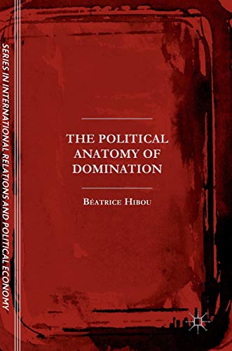 The Political Anatomy of Domination (The Sciences Po Series in International Relations and Political Economy)