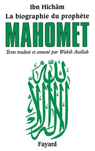 La biographie du prophète Mahomet: Texte traduit et annoté par Wahib Atallah
