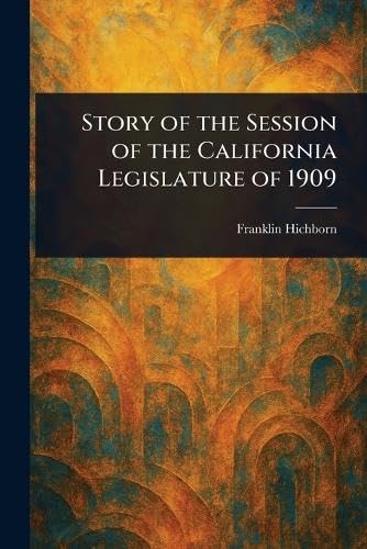 Story of the Session of the California Legislature of 1909 von Anson Street Press
